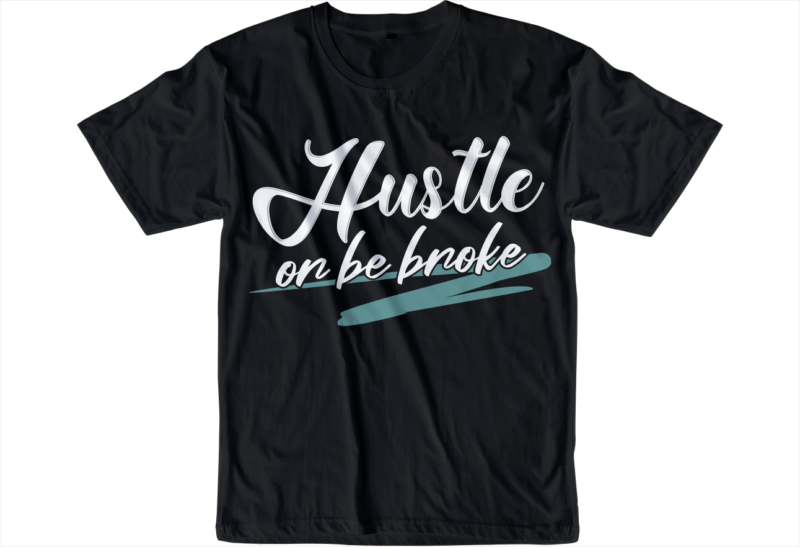 hustle or be broke slogan quote t shirt design graphic svg, hustle slogan design,vector, illustration inspirational motivational lettering typography