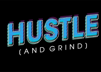 hustle and grind motivational quotes svg t shirt design graphic vector