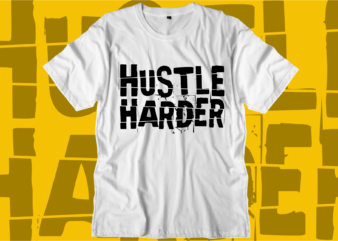 hustle harder motivational quotes svg t shirt design graphic vector