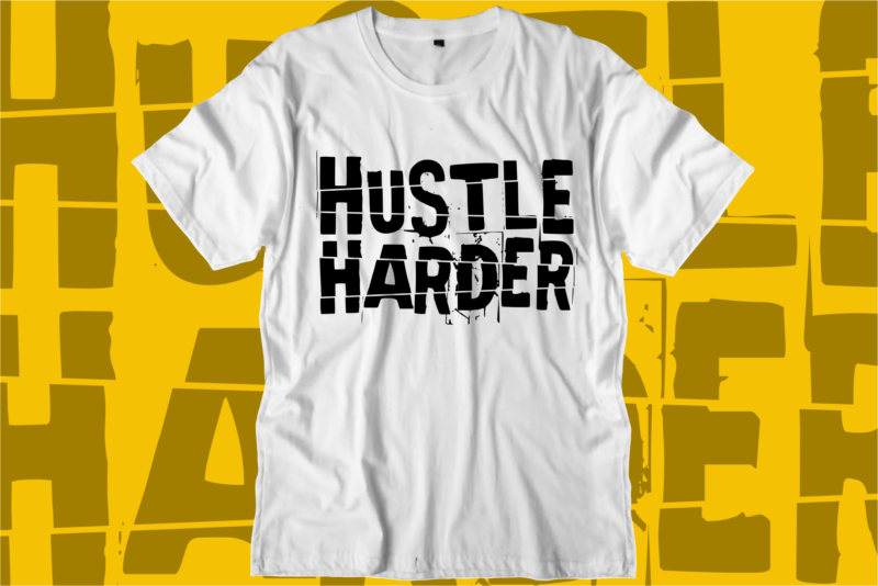 hustle harder motivational quotes svg t shirt design graphic vector