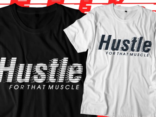 Hustle for that muscle motivational quotes t shirt design graphic vector