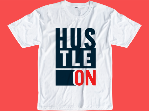 Hustle slogan quote t shirt design graphic svg, hustle slogan design,vector, illustration inspirational motivational lettering typography