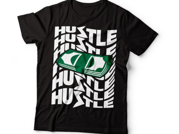 Hustle for the money t-shirt design | hustle for life