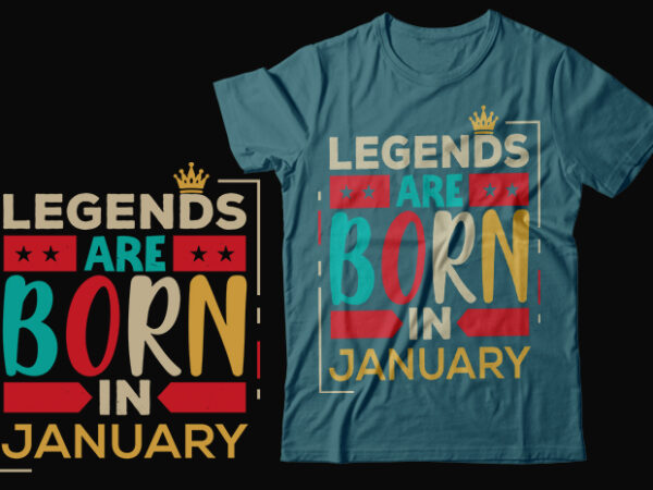 Legends are born in january scalable vector graphics typography vintage style clothing design, can easily create printable svg, png, dxf, pdf and editable eps, ai, files.