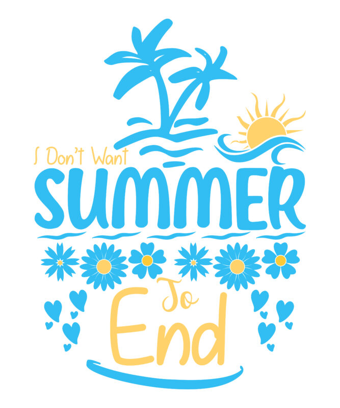 I Don’t Want Summer To End Svg Printable Design, Printing Easily From Downloaded Summer Illustrator Eps Vector File
