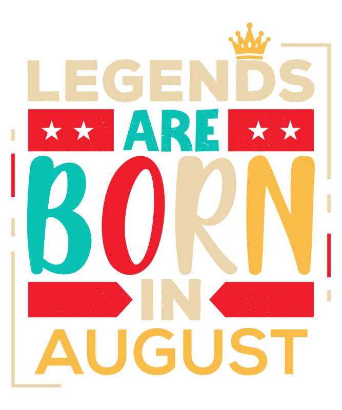 Legends Are Born In August Scalable Vector Graphics Typography Vintage Style Clothing Design, Can Easily Create Printable Svg, Png, Dxf, Pdf And Editable Eps, Ai, Files.