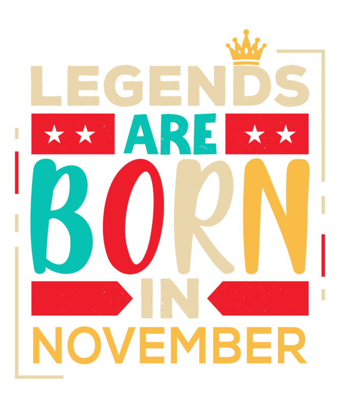 Legends Are Born In November Scalable Vector Graphics Typography Vintage Style Clothing Design, Can Easily Create Printable Svg, Png, Dxf, Pdf And Editable Eps, Ai, Files.