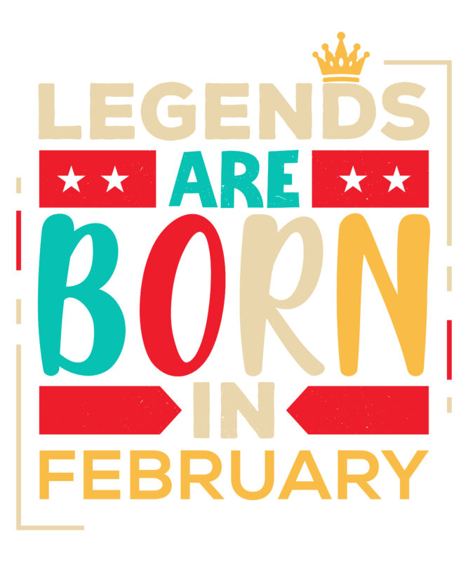 Legends Are Born In February Scalable Vector Graphics Typography Vintage Style Clothing Design, Can Easily Create Printable Svg, Png, Dxf, Pdf And Editable Eps, Ai, Files.