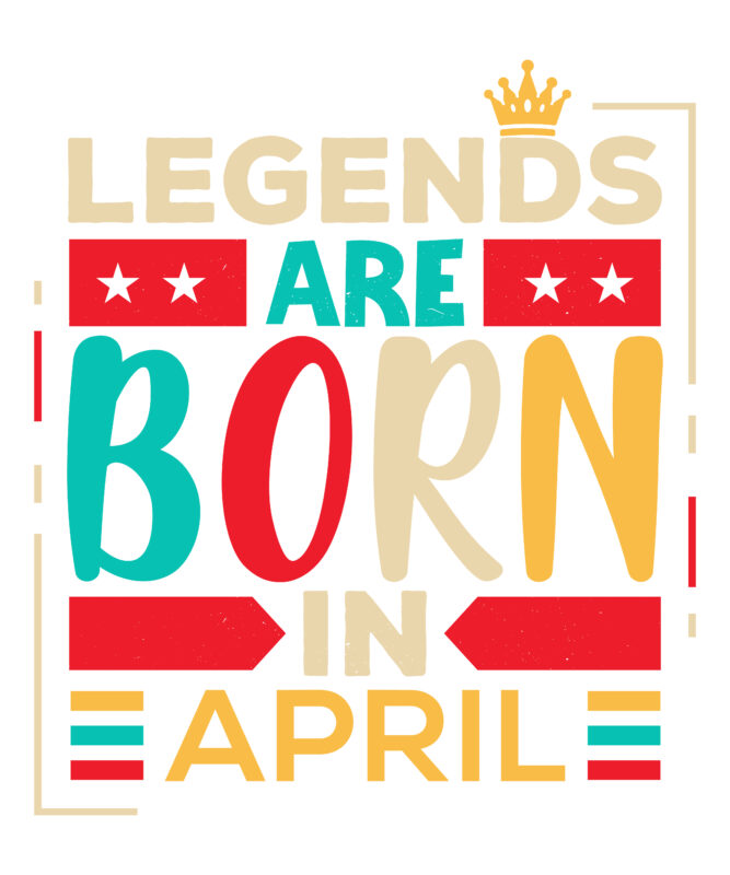 Legends Are Born In Aplil Scalable Vector Graphics Typography Vintage Style Clothing Design, Can Easily Create Printable Svg, Png, Dxf, Pdf And Editable Eps, Ai, Files.