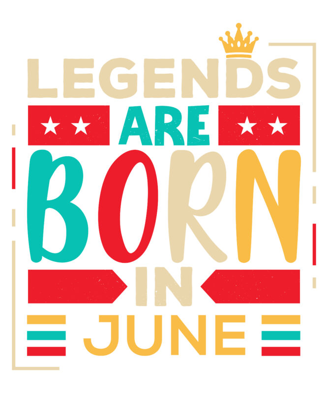 Legends Are Born In June Scalable Vector Graphics Typography Vintage Style Clothing Design, Can Easily Create Printable Svg, Png, Dxf, Pdf And Editable Eps, Ai, Files.