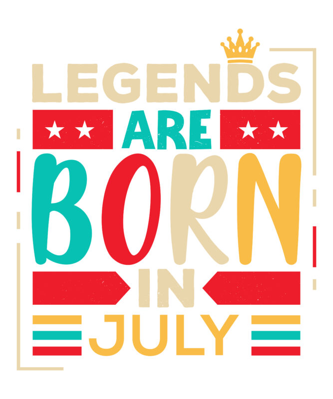 Legends Are Born In July Scalable Vector Graphics Typography Vintage Style Clothing Design, Can Easily Create Printable Svg, Png, Dxf, Pdf And Editable Eps, Ai, Files.