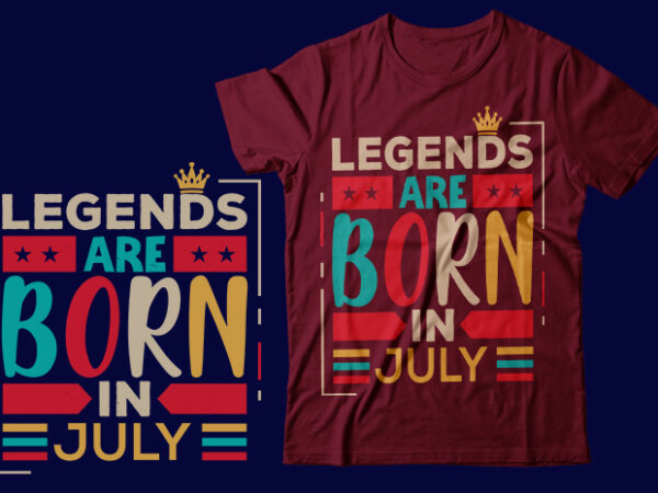 Legends are born in july scalable vector graphics typography vintage style clothing design, can easily create printable svg, png, dxf, pdf and editable eps, ai, files.