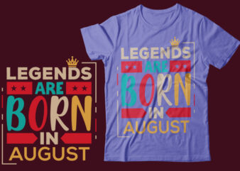 Legends Are Born In August Scalable Vector Graphics Typography Vintage Style Clothing Design, Can Easily Create Printable Svg, Png, Dxf, Pdf And Editable Eps, Ai, Files.