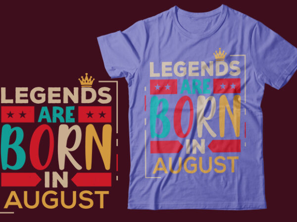 Legends are born in august scalable vector graphics typography vintage style clothing design, can easily create printable svg, png, dxf, pdf and editable eps, ai, files.