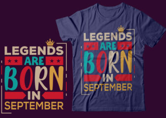 Legends Are Born In September Scalable Vector Graphics Typography Vintage Style Clothing Design, Can Easily Create Printable Svg, Png, Dxf, Pdf And Editable Eps, Ai, Files.