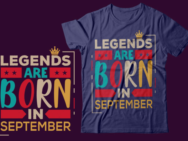 Legends are born in september scalable vector graphics typography vintage style clothing design, can easily create printable svg, png, dxf, pdf and editable eps, ai, files.