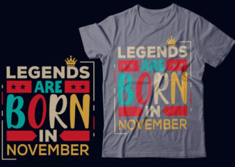 Legends Are Born In November Scalable Vector Graphics Typography Vintage Style Clothing Design, Can Easily Create Printable Svg, Png, Dxf, Pdf And Editable Eps, Ai, Files.