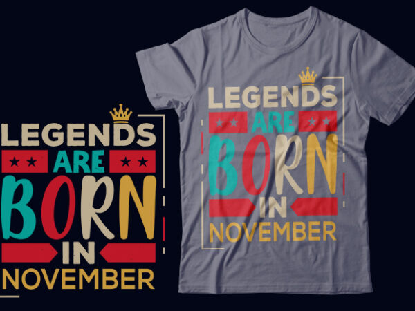 Legends are born in november scalable vector graphics typography vintage style clothing design, can easily create printable svg, png, dxf, pdf and editable eps, ai, files.