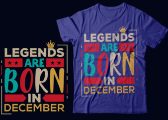 Legends Are Born In December Scalable Vector Graphics Typography Vintage Style Clothing Design, Can Easily Create Printable Svg, Png, Dxf, Pdf And Editable Eps, Ai, Files.