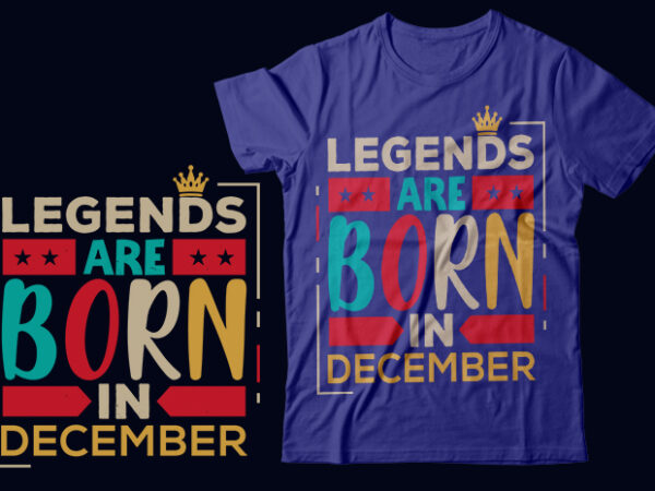 Legends are born in december scalable vector graphics typography vintage style clothing design, can easily create printable svg, png, dxf, pdf and editable eps, ai, files.