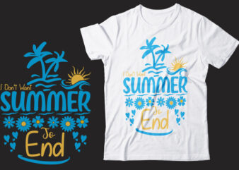 I Don’t Want Summer To End Svg Printable Design, Printing Easily From Downloaded Summer Illustrator Eps Vector File