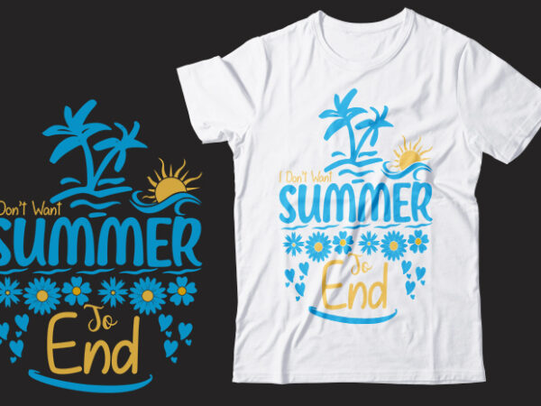 I don’t want summer to end svg printable design, printing easily from downloaded summer illustrator eps vector file