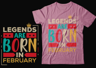 Legends are born in february scalable vector graphics typography vintage style clothing design, can easily create printable svg, png, dxf, pdf and editable eps, ai, files.