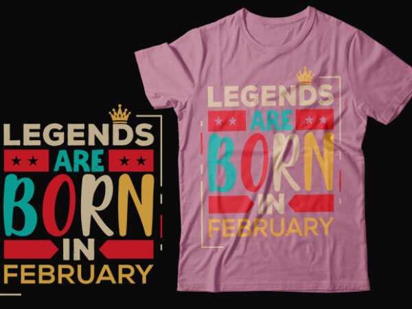 Legends are born in february scalable vector graphics typography vintage style clothing design, can easily create printable svg, png, dxf, pdf and editable eps, ai, files.