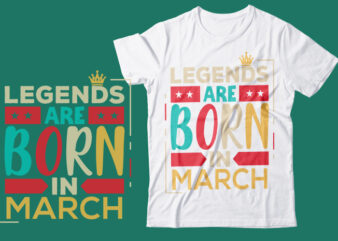 Legends Are Born In March Scalable Vector Graphics Typography Vintage Style Clothing Design, Can Easily Create Printable Svg, Png, Dxf, Pdf And Editable Eps, Ai, Files.