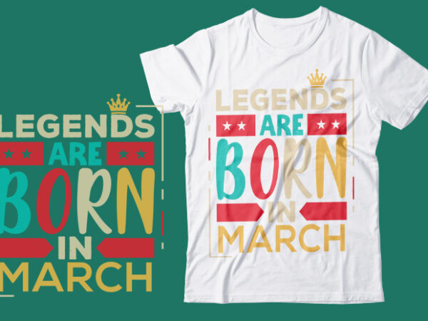 Legends are born in march scalable vector graphics typography vintage style clothing design, can easily create printable svg, png, dxf, pdf and editable eps, ai, files.