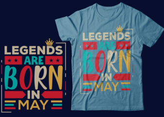 Legends Are Born In May Scalable Vector Graphics Typography Vintage Style Clothing Design, Can Easily Create Printable Svg, Png, Dxf, Pdf And Editable Eps, Ai, Files.