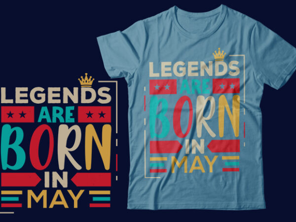 Legends are born in may scalable vector graphics typography vintage style clothing design, can easily create printable svg, png, dxf, pdf and editable eps, ai, files.