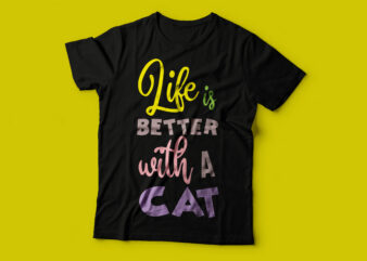 Life is better with a cat/ trending cat t shirt designs