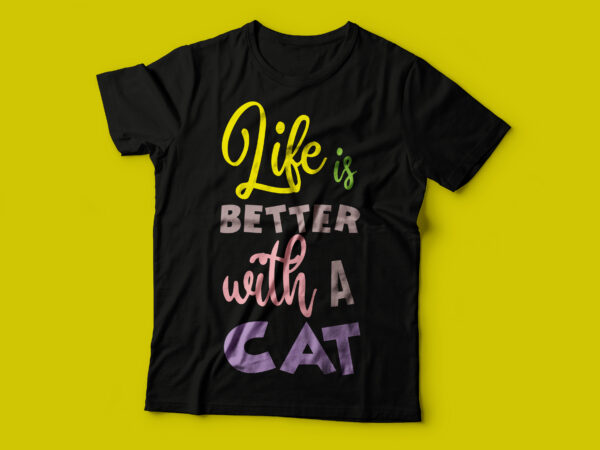 Life is better with a cat/ trending cat t shirt designs