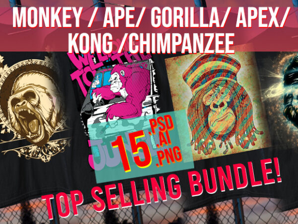 Monkey / ape / chimpanzee / gorilla / kong / apex preditor 15 psd + ai + png trending t shirt designs for sale