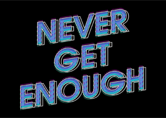 never get enough motivational quotes svg t shirt design graphic vector