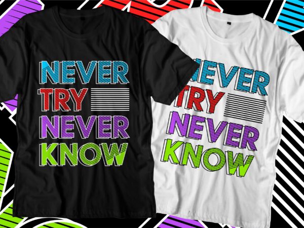 Never try never know motivational quotes t shirt design graphic vector