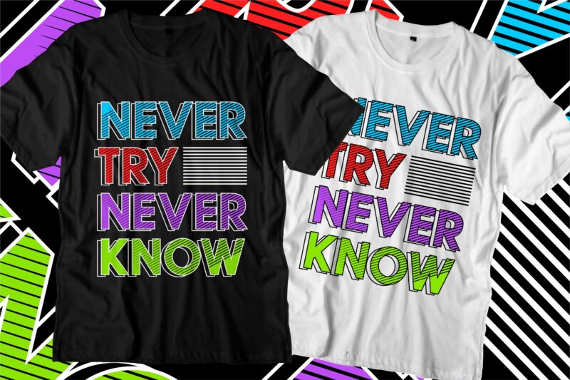 never try never know motivational quotes t shirt design graphic vector