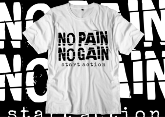 no pain no gain motivational quotes svg t shirt design graphic vector