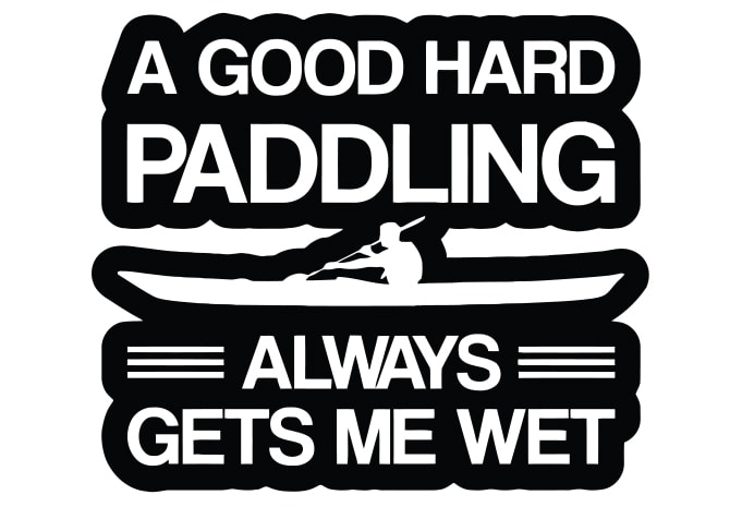 A Good Hard Paddling Always Gets Me Wet