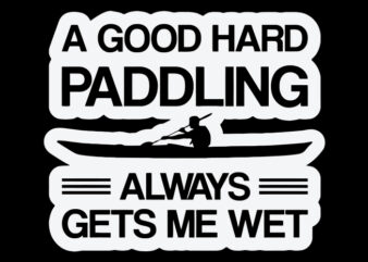 A Good Hard Paddling Always Gets Me Wet t shirt vector