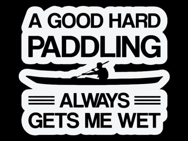 A good hard paddling always gets me wet t shirt vector