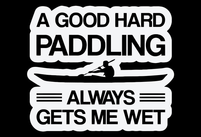 A Good Hard Paddling Always Gets Me Wet