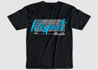 respect the hustle slogan quote t shirt design graphic svg, hustle slogan design,vector, illustration inspirational motivational lettering typography