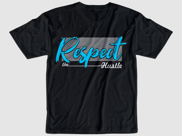 Respect the hustle slogan quote t shirt design graphic svg, hustle slogan design,vector, illustration inspirational motivational lettering typography