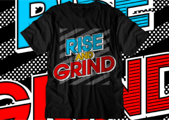 rise and grind motivational quotes svg t shirt design graphic vector