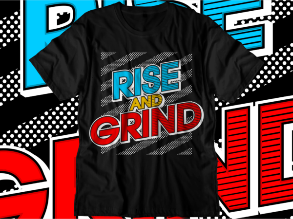 Rise and grind motivational quotes svg t shirt design graphic vector