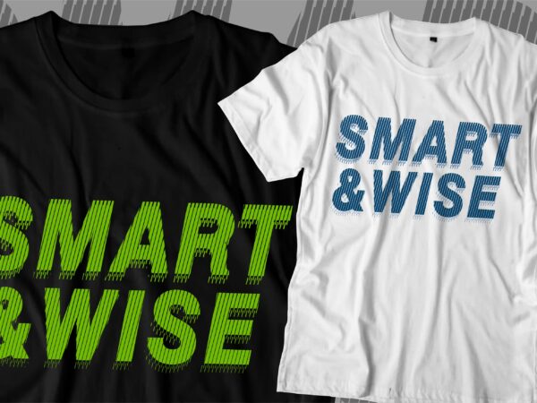 Smart and wise motivational quotes svg t shirt design graphic vector
