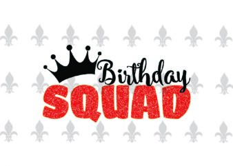 Birthday Squad Birthday Party Gifts, Shirt For Birthday Svg File Diy Crafts Svg Files For Cricut, Silhouette Sublimation Files t shirt template