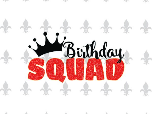 Birthday squad birthday party gifts, shirt for birthday svg file diy crafts svg files for cricut, silhouette sublimation files t shirt template